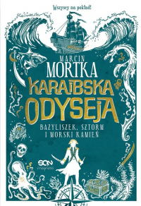 Karaibska odyseja Bazyliszek, sztorm i morski kamień - Marcin Mortka | mała okładka