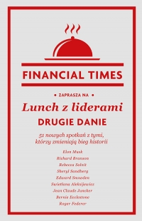 Lunch z liderami. Drugie danie. 51 nowych spotkań z tymi, którzy zmieniają bieg historii - Financial Times | mała okładka