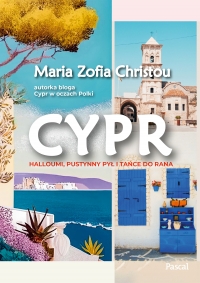 Cypr. Halloumi, pustynny pył i tańce do rana
 - Maria Zofia Christou | mała okładka