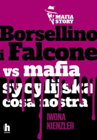 Borsellino i Falcone versus mafia sycylijska cosa nostra - Iwona Kienzler | mała okładka