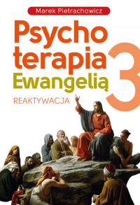 Psychoterapia Ewangelią 3 Reaktywacja - Marek Pietrachowicz | mała okładka