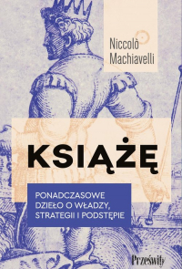 Książę Ponadczasowe dzieło o władzy, strategii i podstępie - Machiavelli Niccolo | mała okładka