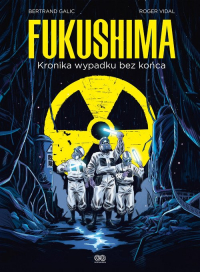Fukushima Kronika wypadku bez końca - Galic Bertrand, Vidal Roger | mała okładka