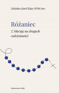 Różaniec Z Maryją na drogach codzienności - Kijas Józef Zdzisław | mała okładka