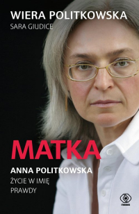 Matka. Anna Politkowska. Życie w imię prawdy - Giudice Sara, Politkowska Wiera | mała okładka