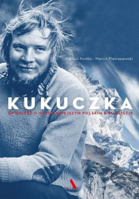Kukuczka Opowieść o najsłynniejszym polskim himalaiście - Dariusz Kortko, Marcin Pietraszewski | mała okładka