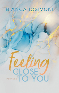 Feeling Close to You - Bianca Iosivoni | mała okładka