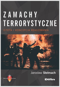 Zamachy terrorystyczne Istota i koncepcja reagowania - Stelmach Jarosław | mała okładka