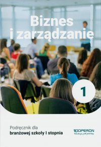 Biznes i zarządzanie 1 Podręcznik Szkoła branżowa 1 stopnia - Jarosław Korba, Smutek Zbigniew | mała okładka