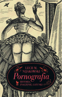 Pornografia. Historia, znaczenie, gatunki - Nijakowski Lech M. | mała okładka