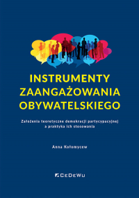 Instrumenty zaangażowania obywatelskiego Założenia teoretyczne demokracji partycypacyjnej a praktyka ich stosowania - Anna Kołomycew | mała okładka