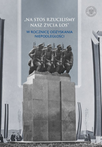 Na stos rzuciliśmy nasz życia los W rocznicę odzyskania niepodległości - Michał Zawisza, Stanisław Wiech | mała okładka