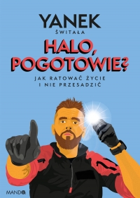 Halo pogotowie? Jak ratować życie i nie przesadzić - Yanek Świtała | mała okładka