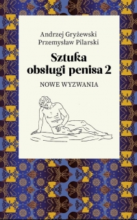 Sztuka obsługi penisa 2. Nowe wyzwania - Andrzej Gryżewski, Pilarski Przemysław | mała okładka