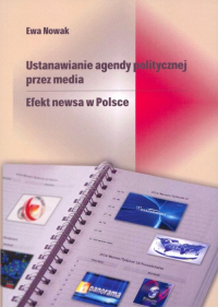 Ustanawianie agendy politycznej przez media Efekt newsa w Polsce - Anna  Nowak | mała okładka