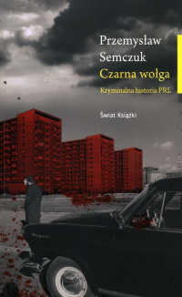 Czarna wołga Kryminalna historia PRL - Przemysław Semczuk | mała okładka