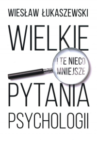 Wielkie i te nieco mniejsze pytania psychologii - Wiesław Łukaszewski | mała okładka