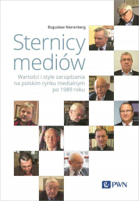 Sternicy mediów Wartości i style zarządzania na polskim rynku medialnym po 1989 roku - Bogusław Nierenberg | mała okładka