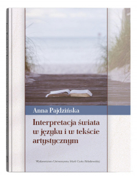 Interpretacja świata w języku i w tekście artystycznym - Anna Pajdzińska | mała okładka