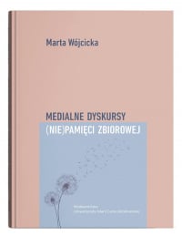 Medialne dyskursy (nie)pamięci zbiorowej - Wójcicka Marta | mała okładka