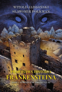 Prawdziwa historia Frankensteina Tom 1 Nowożytny Promoteusz - Witold Jabłoński | mała okładka