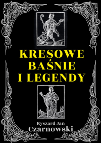 Kresowe baśnie i legendy - Czarnowski Ryszard Jan | mała okładka