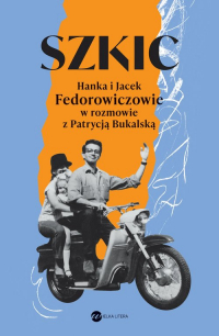 Szkic Hanka i Jacek Fedorowiczowie w rozmowie z Patrycją Bukalską - Patrycja Bukalska | mała okładka