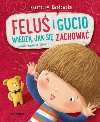 Feluś i Gucio wiedzą, jak się zachować - Katarzyna Kozłowska | mała okładka