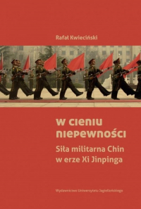W cieniu niepewności Siła militarna Chin w erze Xi Jinpinga - Rafał Kwieciński | mała okładka