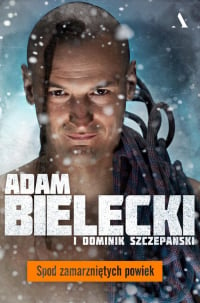 Spod zamarzniętych powiek - Adam Bielecki, Dominik Szczepański | mała okładka