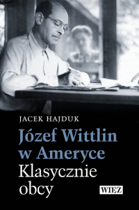 Józef Wittlin w Ameryce Klasycznie obcy - Jacek Hajduk | mała okładka
