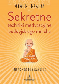 Sekretne techniki medytacyjne buddyjskiego mnicha - Ajahn Brahm | mała okładka