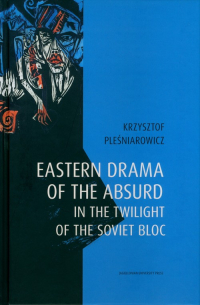 Eastern drama of the absurd in the twilight of the Soviet Bloc - Krzysztof Pleśniarowicz | mała okładka