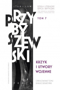 Krzyk i utwory wojenne Dzieła literackie T.7 Ed.krytyczna Krzyk i utwory wojenne - M.Stanisław Przybyszewski | mała okładka