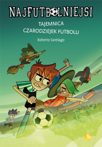 Najfutbolniejsi 19 Tajemnica czarodziejek futbolu - Roberto Santiago | mała okładka
