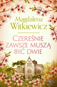 Czereśnie zawsze muszą być dwie - Magdalena Witkiewicz | mała okładka
