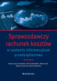 Sprawozdawczy rachunek kosztów w systemie informacyjnym przedsiębiorstwa - Adam Lulek, Beata Sadowska, Czaja-Cieszyńska Hanna | mała okładka