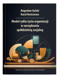 Model cyklu życia organizacji w zarządzaniu spółdzielnią socjalną - Bogusław Gulski | mała okładka