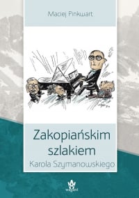 Zakopiańskim szlakiem Karola Szymanowskiego - Maciej Pinkwart | mała okładka