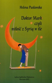 Doktor Mark czyli miłość z Syrią w tle - Helena Pasławska | mała okładka