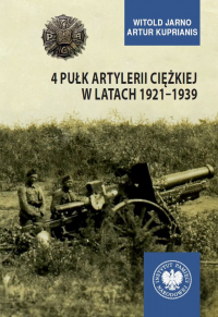 4 Pułk Artylerii Ciężkiej w latach 1921-1939 - Jarno Witold | mała okładka
