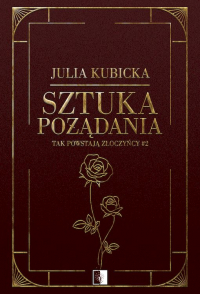 Tak powstają złoczyńcy Tom 2 Sztuka pożądania - Julia Kubicka | mała okładka
