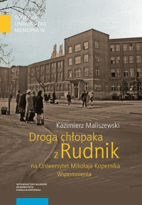 Droga chłopaka z Rudnik na Uniwersytet Mikołaja Kopernika Wspomnienia - Kazimierz Maliszewski | mała okładka