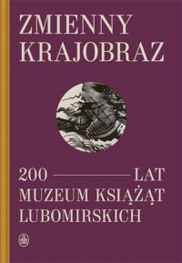 Zmienny krajobraz 200 lat Muzeum Książąt Lubomirskich -  | mała okładka