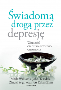 Świadomą drogą przez depresję Wolność od chronicznego cierpienia - Segal Zindel | mała okładka