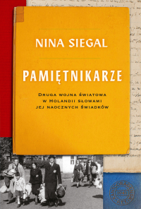 Pamiętnikarze Druga wojna światowa w Holandii słowami jej naocznych świadków - Nina Siegal | mała okładka