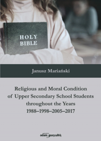 Religious and Moral Condition of Upper Secondary School Students throughout the Years 1988-1998-2005 - Janusz Mariański | mała okładka