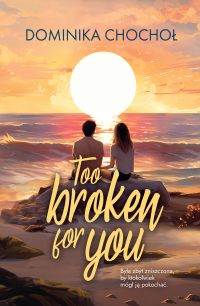 Too Broken for You -  | mała okładka