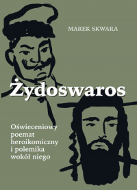 Żydoswaros. Oświeceniowy poemat heroikomiczny i polemika wokół niego - Marek Skwara | mała okładka
