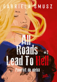 All Roads Lead to Hell 2 Powrót do nieba - Gabriela Smusz | mała okładka